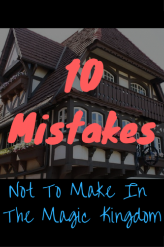 10 Mistakes Not To Make In The Magic Kingdom